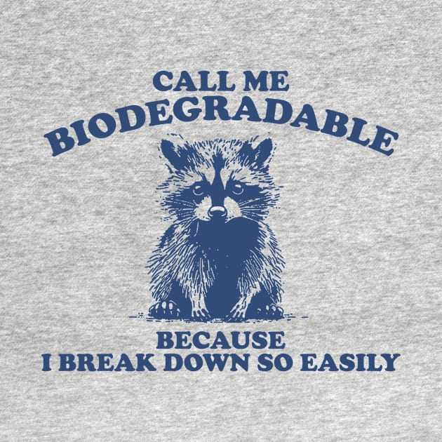 Call Me Biodegradable Because I Break Down So Easily,Vintage Drawing T Shirt, Raccoon Meme by Justin green